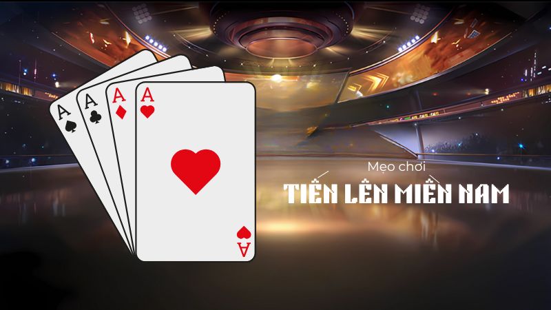Mẹo chơi Tiến Lên Miền Nam